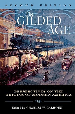 The Gilded Age: Perspectives on the Origins of Modern America (Paperback)