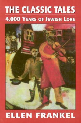 The Classic Tales: 4,000 Years of Jewish Lore (Paperback)