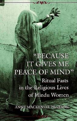Because It Gives Me Peace of Mind: Ritual Fasts in the Religious Lives of Hindu Women (Mcgill Stud Hist Religion (Dis)