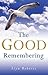 The Good Remembering: A Mes...