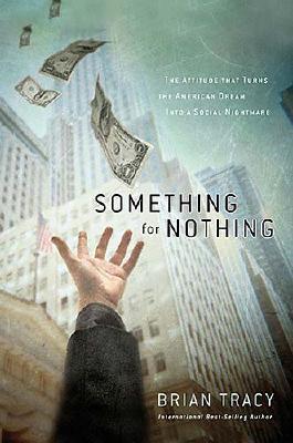 Something for Nothing: The All-consuming Desire That Turns the American Dream into a Social Nightmare (Hardcover)