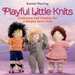 Playful Little Knits: Costumes and Clothes for a Simple Sewn Doll (Paperback)