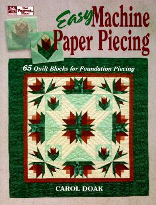 Easy Machine Paper Piecing: 65 Quilt Blocks for Foundation Piecing (Paperback)