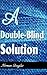 A Double-Blind Solution