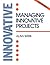 Managing Innovative Projects by Alan Webb
