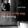 Get Out of the Way, I'm Dancing Get Out of the Way, I'm Dancing