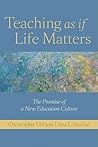 Teaching as if Life Matters: The Promise of a New Education Culture Teaching as if Life Matters: The Promise of a New Education Culture