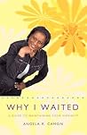 Why I Waited: A Guide To Maintaining Your Virginity Why I Waited: A Guide To Maintaining Your Virginity