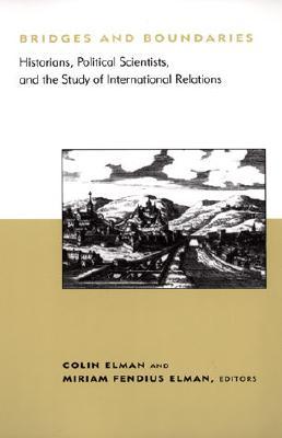 Bridges and Boundaries: Historians, Political Scientists, and the Study of International Relations (BCSIA Studies in International Security)