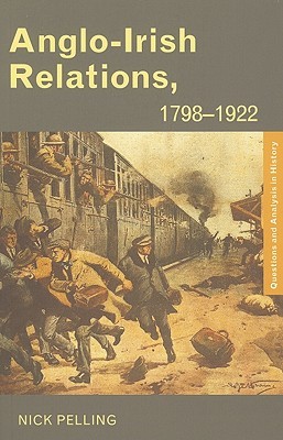 Anglo-Irish Relations: 1798-1922 (Questions and Analysis in History)