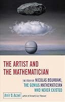 The Artist And The Mathematician: The Story Of Nicolas Bourbaki, The Genius Mathematician Who Never Existed..