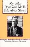 My Folks Don't Want Me to Talk about Slavery: Personal Accounts of Slavery in North Carolina