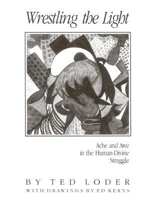Wrestling the Light: Ache and Awe in the Human-Divine Struggle : Prayers and Stories (Paperback)
