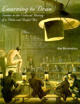 Learning to Draw: Studies in the Cultural History of a Polite and Useful Art (Hardcover)