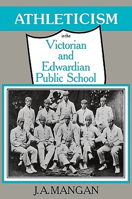 Athleticism in the Victorian and Edwardian Public School: The Emergence and Consolidation of an Educational Ideology (Paperback)