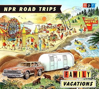 NPR Road Trips: Family Vacations: Stories That Take You Away (Audio CD)