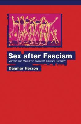Sex after Fascism: Memory and Morality in Twentieth-Century Germany (Paperback)