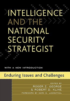 Intelligence and the National Security Strategist: Enduring Issues and Challenges (Paperback)