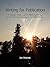 Writing For Publication A Stepbystep Guide To Making Money By Writing For Newspapers And Magazines: A Step-by-step Guide To Making Money By Writing For Newspapers And Magazines