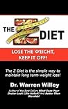 The Z Diet: Lose the Weight, Keep It Off! The Z Diet: Lose the Weight, Keep It Off!