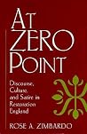 At Zero Point: Discourse, Culture, and Satire in Restoration England At Zero Point: Discourse, Culture, and Satire in Restoration England