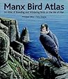 Manx Bird Atlas: An Atlas of Breeding and Wintering Birds on the Isle of Man