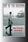 Out of the Shadow: George H. W. Bush and the End of the Cold War (Foreign Relations and the Presidency (Hardcover))