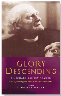 Glory Descending: Michael Ramsey and His Writings (Hardcover)