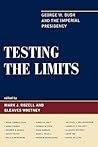 Testing the Limits: George W. Bush and the Imperial Presidency