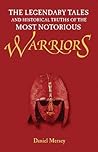 The Legendary Tales and Historical Truths of the Most Notorious Warriors