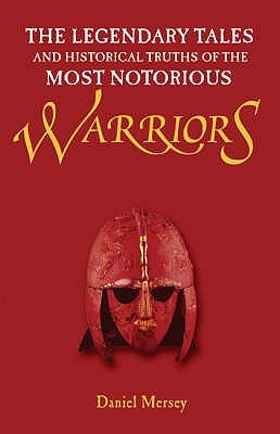 The Legendary Tales and Historical Truths of the Most Notorious Warriors