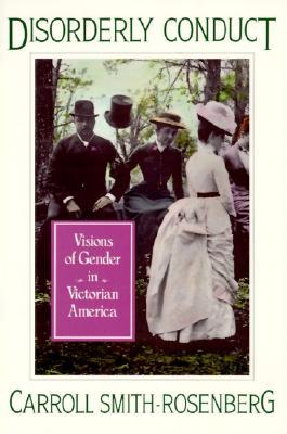 Disorderly Conduct: Visions of Gender in Victorian America (Paperback)