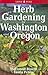 Herb Gardening for Washington and Oregon by Marianne Binetti