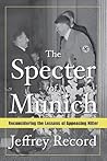 The Specter of Munich: Reconsidering the Lessons of Appeasing Hitler