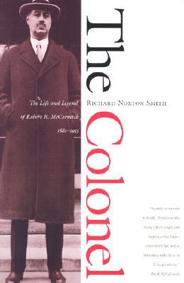 The Colonel: The Life and Legend of Robert R. McCormick, 1880-1955 (Paperback)