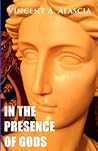 In the Presence of Gods by Vincent A. Alascia In the Presence of Gods by Vincent A. Alascia