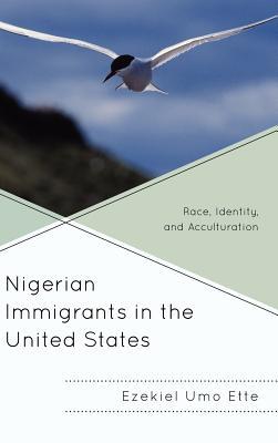 Nigerian Immigrants in the United States: Race, Identity, and Acculturation (Hardcover)