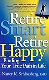 Retire Smart, Retire Happy: Finding Your True Path in Life Retire Smart, Retire Happy: Finding Your True Path in Life