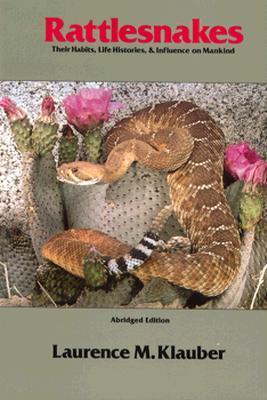 Rattlesnakes: Their Habits, Life Histories, and Influence on Mankind, Abridged edition (Paperback)