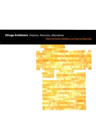 Chicago Architecture: Histories, Revisions, Alternatives (Chicago Architecture and Urbanism)