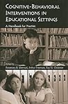 Cognitive-Behavioral Interventions in Educational Settings: A Handbook for Practice