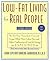 Low-Fat Living for Real People, Updated & Expanded: Educates lay people on making sound nutritional decisions that will stay with them for a lifetime. --American Dietetic Association