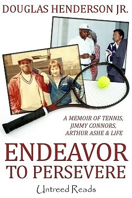 Endeavor to Persevere: A Memoir on Jimmy Connors, Arthur Ashe, Tennis and Life (Kindle Edition)