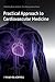 A Practical Approach to Cardiovascular Medicine