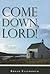Come Down, Lord!