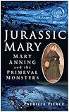 Jurassic Mary: Mary Anning and the primeval monsters