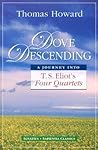 Dove Descending: A Journey Into T.S. Eliot's Four Quartets (Sapientia Classics)