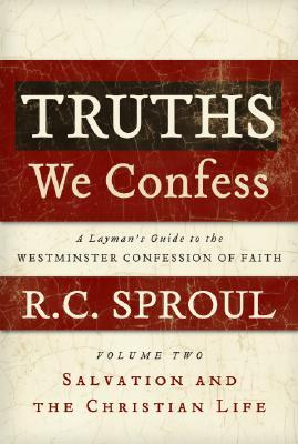 Truths We Confess - Volume 2: A Layman's Guide to the Westminster Confession of Faith: Salvation and the Christian Life