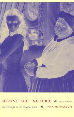 Reconstructing Dixie: Race, Gender, and Nostalgia in the Imagined South (Paperback)