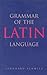 Grammar of the Latin Language (English and Latin Edition)